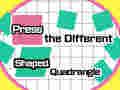 Spil Tryk på The Different Shaped Quadrangle  online