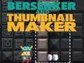 Spil Bersærker og Thumbnail Maker  online