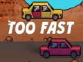 Spil Too Fast online