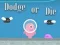 Spil Dodge Or Die online