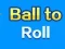 Spil Ball To Roll online