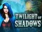 Spil Twilight of Shadows online