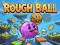 Spil Rough Ball! online